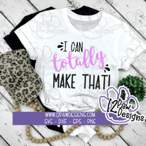 I can Totally Make That
