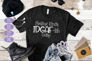 Feeling Kinda IDGAF~ish Today