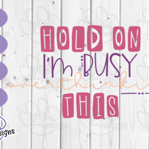 Hold On Im Busy Overthinking This SVG - Hold On Im Busy Overthinking This Cut File - Cricut Silhouette - svg/dxf/png/eps - Digital Download