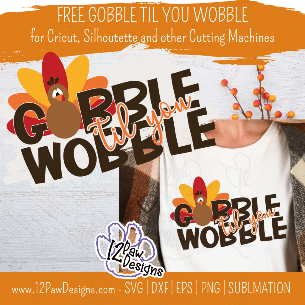 Gobble Til You Wobble, Gobble Svg, Thanksgiving, Cricut Silhouette, Svg/Dxf/Png/Eps, Digital Download, Cut File