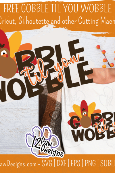 Gobble Til You Wobble, Gobble Svg, Thanksgiving, Cricut Silhouette, Svg/Dxf/Png/Eps, Digital Download, Cut File