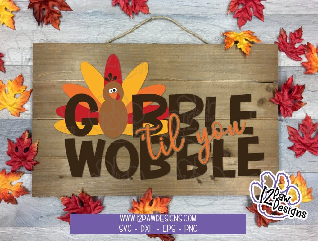 Gobble Til You Wobble, Gobble Svg, Thanksgiving, Cricut Silhouette, Svg/Dxf/Png/Eps, Digital Download, Cut File