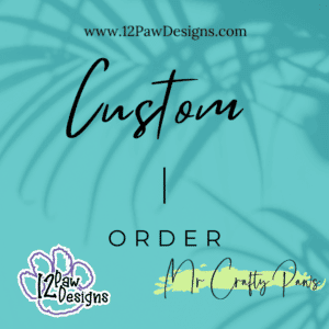 12 Paw Designs and Mr Craft Pants Custom Order
