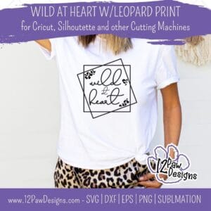 Wild at Heart, Wild at Heart with Leopard Print, Animal Print, Wild, Cricut, Silhouette, Sublimation, Svg, Png, Digital Download, Cut File