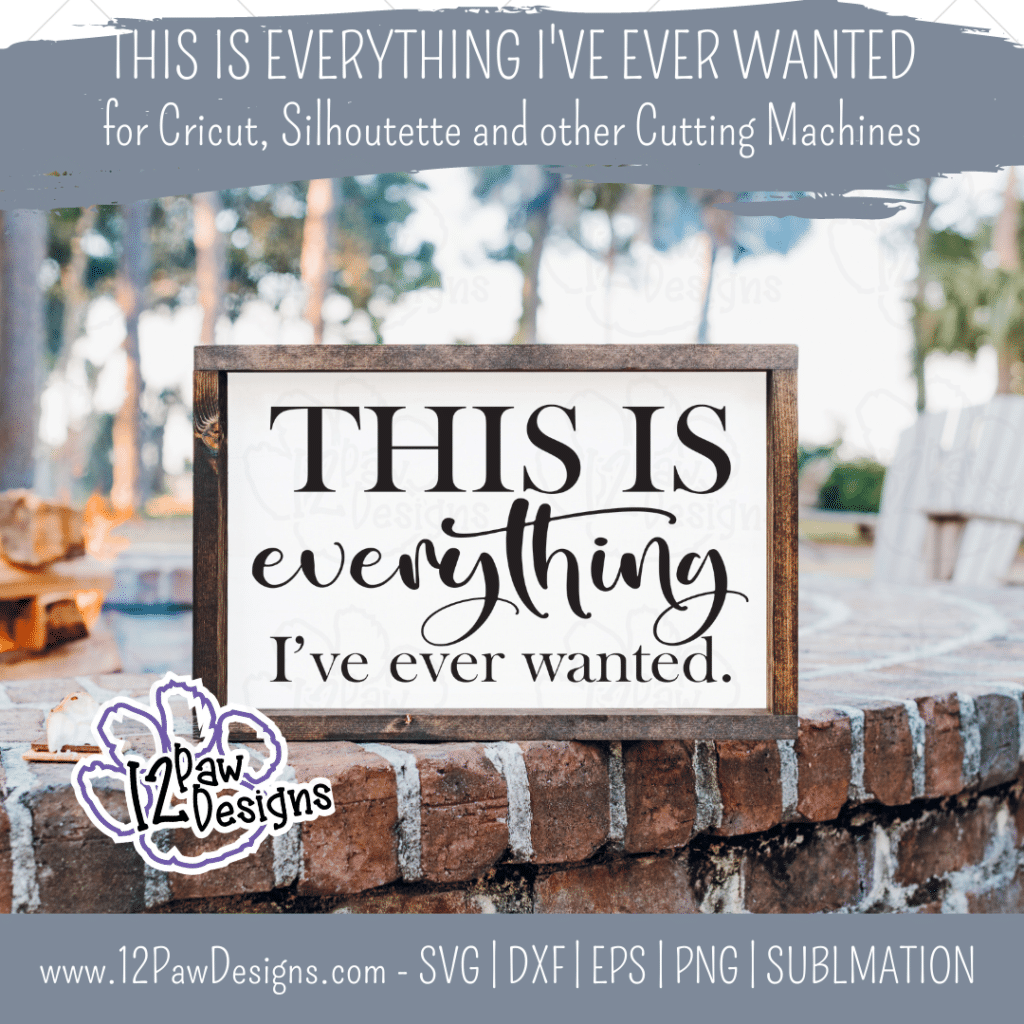 This is Everything I’ve Ever Wanted, Family, Blessed, Modern Farmhouse, Cricut, Silhouette, Svg/Png/Dxf/Eps/Sublimation, Digital Download, Cut File