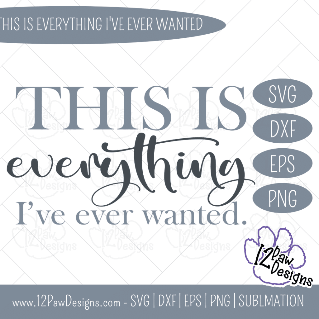 This is Everything I’ve Ever Wanted, Family, Blessed, Modern Farmhouse, Cricut, Silhouette, Svg/Png/Dxf/Eps/Sublimation, Digital Download, Cut File