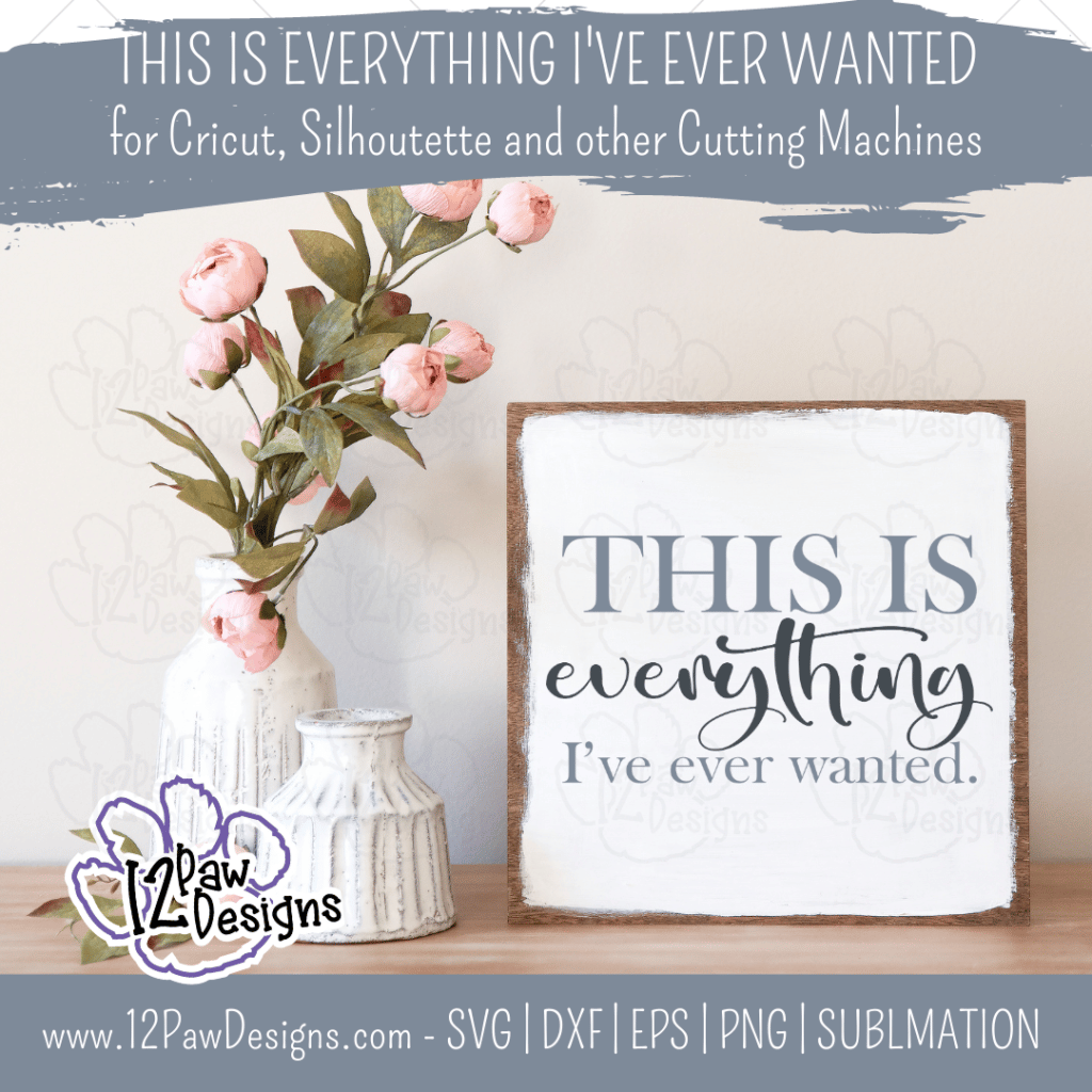 This is Everything I’ve Ever Wanted, Family, Blessed, Modern Farmhouse, Cricut, Silhouette, Svg/Png/Dxf/Eps/Sublimation, Digital Download, Cut File