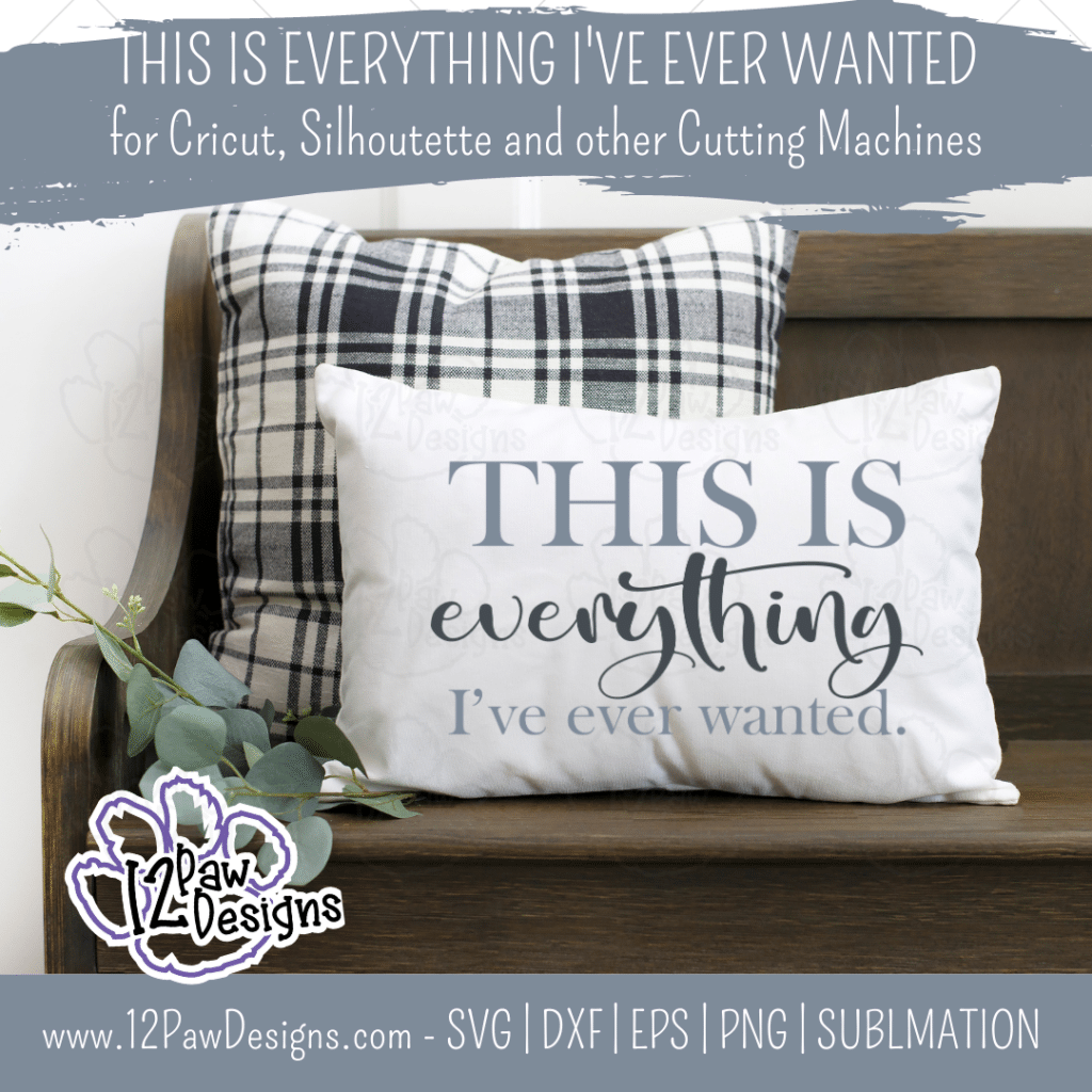 This is Everything I’ve Ever Wanted, Family, Blessed, Modern Farmhouse, Cricut, Silhouette, Svg/Png/Dxf/Eps/Sublimation, Digital Download, Cut File