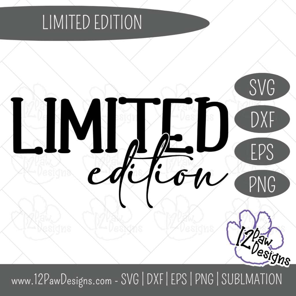 Limited Edition, Motivation Quote, Positivity, Cricut, Silhouette, Svg/Png/Dxf/Eps/Sublimation, Digital Download, Cut File