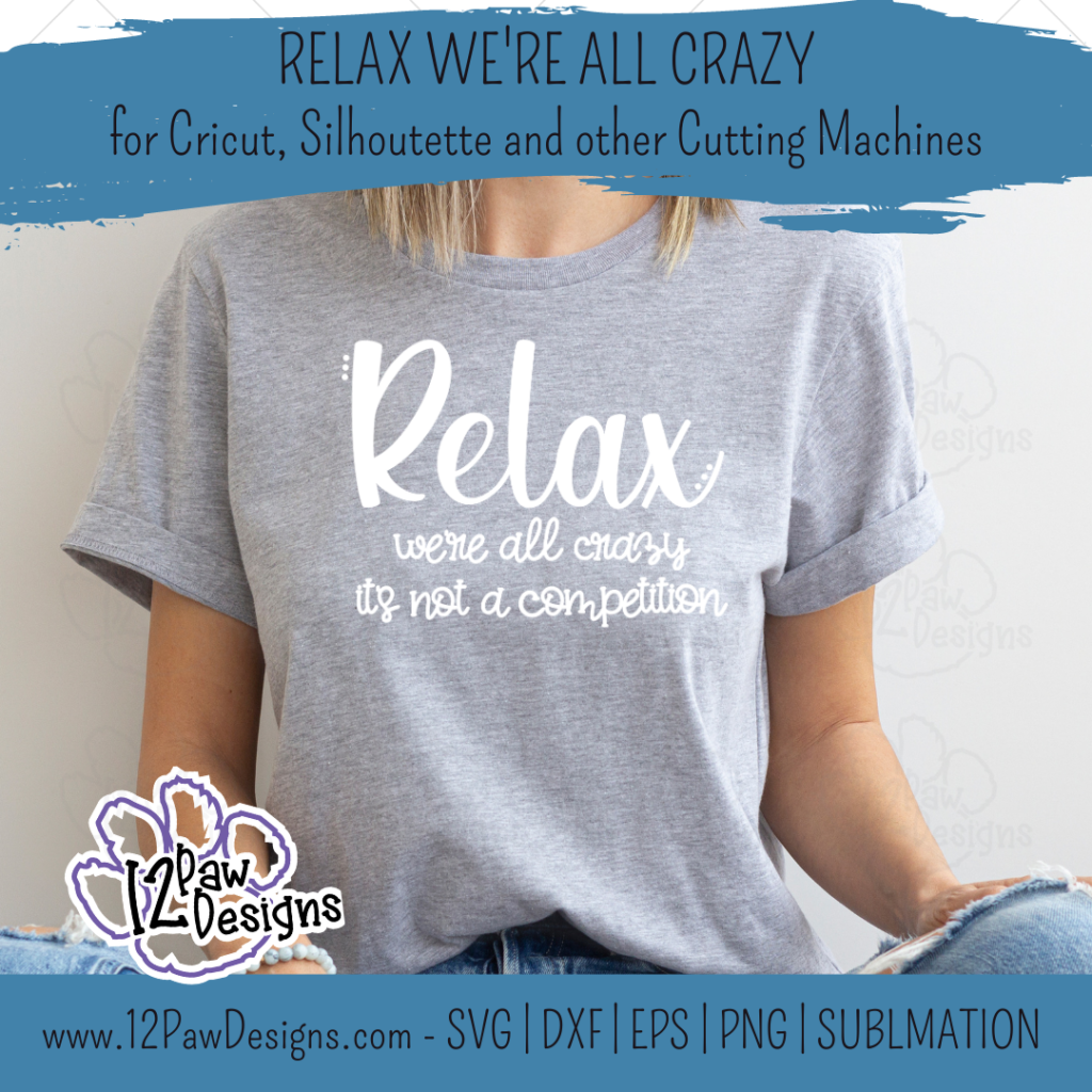 Relax We’re All Crazy, Crazy, It's not a Competition, Funny, Cricut, Silhouette, Svg/Png/Dxf/Eps/Sublimation, Digital Download, Cut File