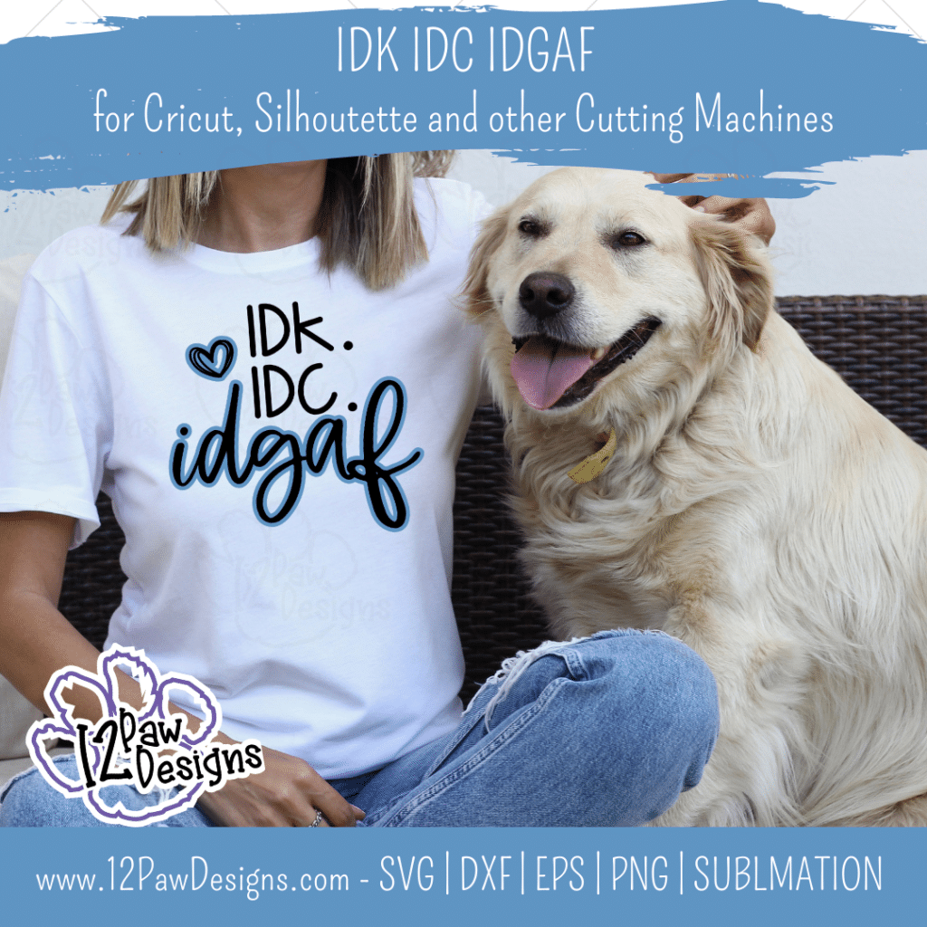 IDK IDC IDGAF, I Don't Know, I Don't Care, Idgaf, Cricut, Silhouette, Svg/Png/Dxf/Eps/Sublimation, Digital Download, Cut File