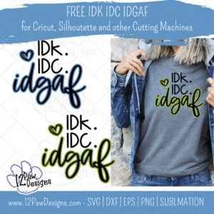 IDK IDC IDGAF, I Don't Know, I Don't Care Shirt, Idgaf, Cricut, Silhouette, Svg/Png/Dxf/Eps/Sublimation, Digital Download, Cut File