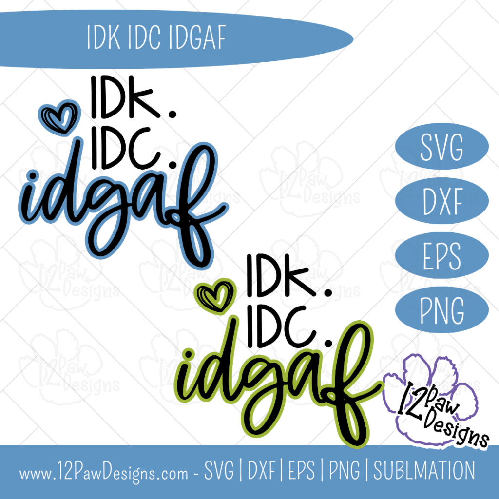 IDK IDC IDGAF, I Don't Know, I Don't Care Shirt, Idgaf, Cricut, Silhouette, Svg/Png/Dxf/Eps/Sublimation, Digital Download, Cut File