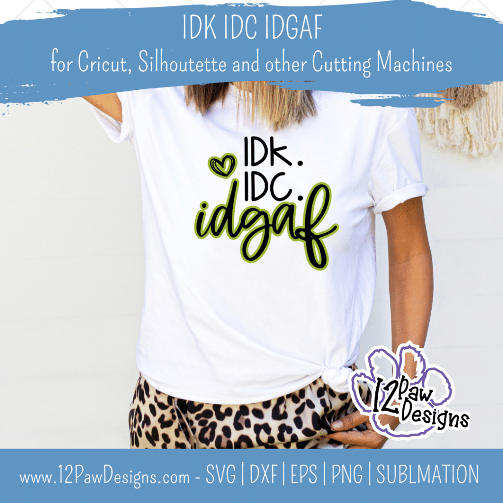 IDK IDC IDGAF, I Don't Know, I Don't Care, Idgaf, Cricut, Silhouette, Svg/Png/Dxf/Eps/Sublimation, Digital Download, Cut File