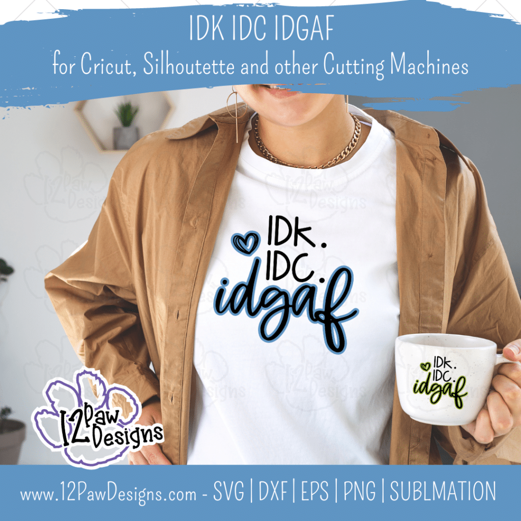 IDK IDC IDGAF, I Don't Know, I Don't Care Shirt, Idgaf, Cricut, Silhouette, Svg/Png/Dxf/Eps/Sublimation, Digital Download, Cut File
