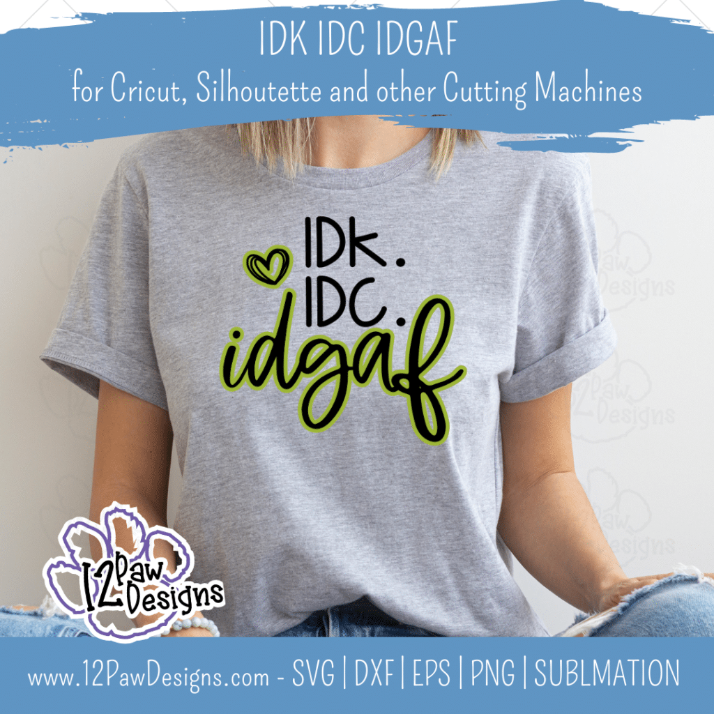 IDK IDC IDGAF, I Don't Know, I Don't Care, Idgaf, Cricut, Silhouette, Svg/Png/Dxf/Eps/Sublimation, Digital Download, Cut File