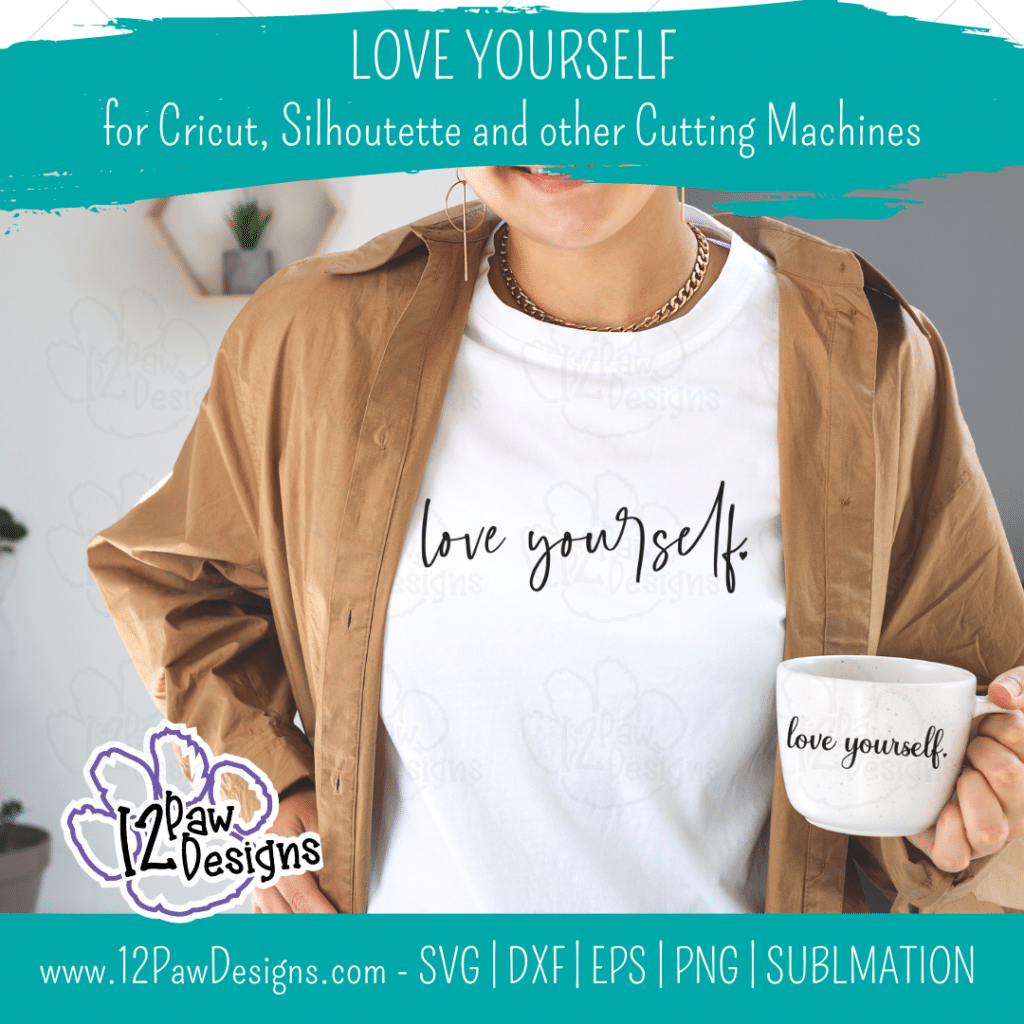 Love Yourself, Self Love, Encouraging, Motivational, Cricut, Silhouette, Svg/Png/Dxf/Eps/Sublimation, Digital Download, Cut File
