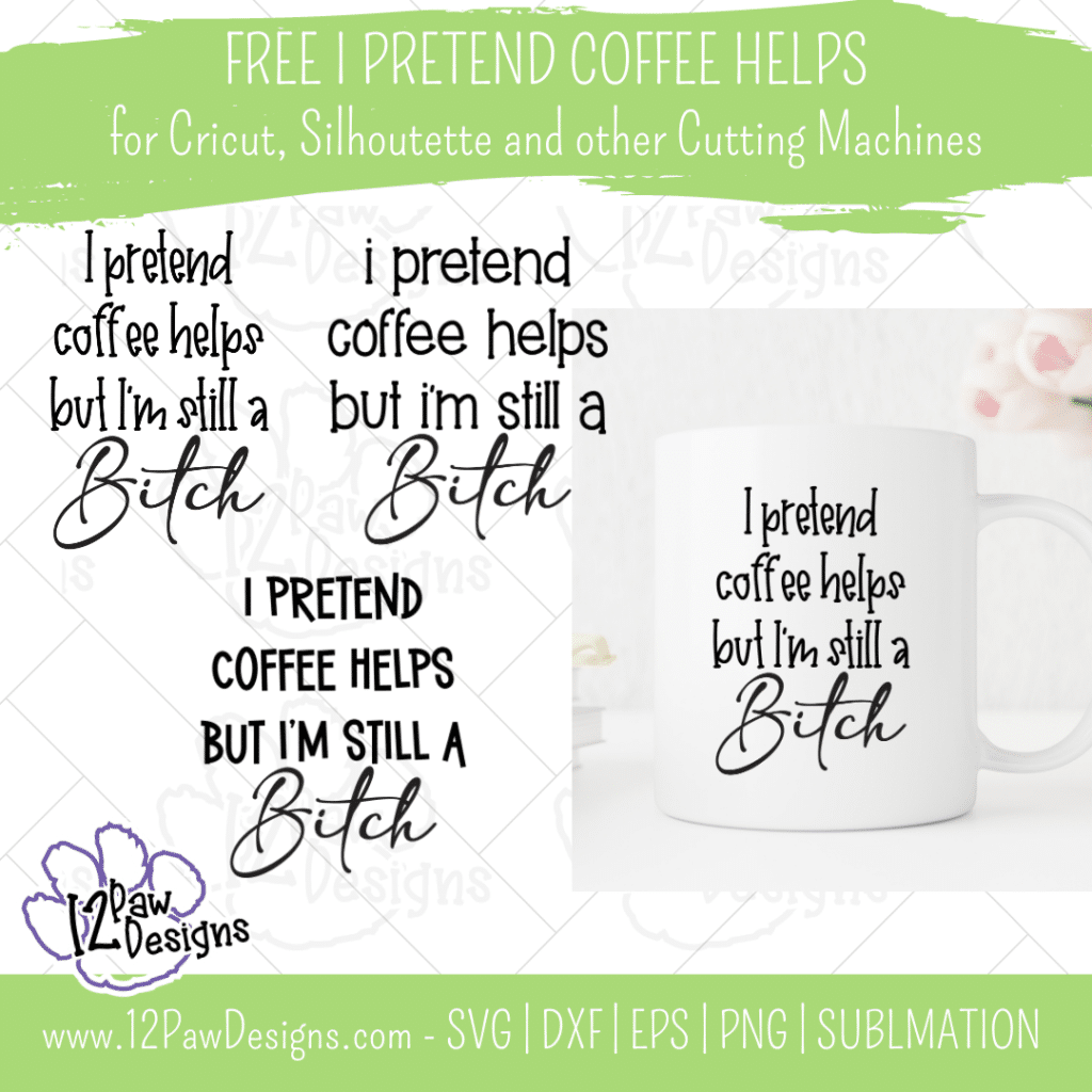 I Pretend Coffee Helps But I'm Still a B*tch, Funny Coffee, Cricut, Silhouette, Svg/Png/Dxf/Eps/Sublimation, Digital Download