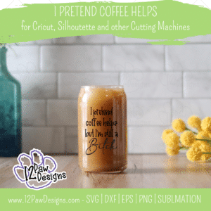 I Pretend Coffee Helps But I'm Still a B*tch, Funny Coffee, Cricut, Silhouette, Svg/Png/Dxf/Eps/Sublimation, Digital Download
