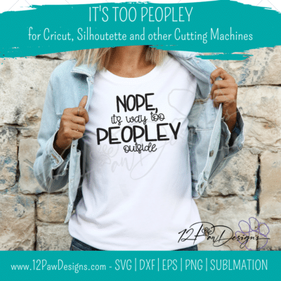 Peopley, It's Too Peopley, Unsocial, Funny SVG, Cricut, Silhouette, Svg/Dxf/Png/Eps, Digital, Cut File