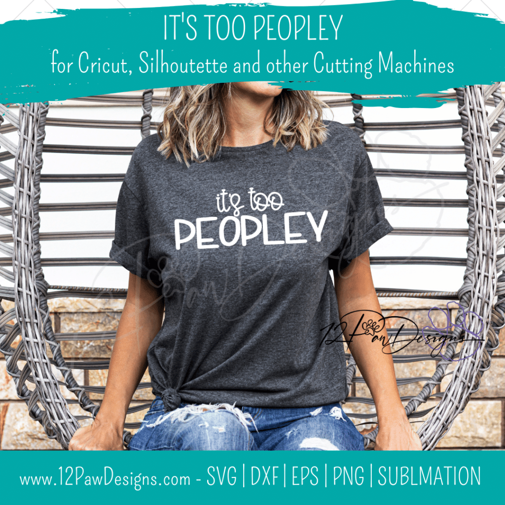 12PD Its too Peopley 3 - 12 Paw Designs It's Too Peopley, Unsocial, Funny SVG, Cricut, Silhouette, Svg/Dxf/Png/Eps, Digital, Cut File