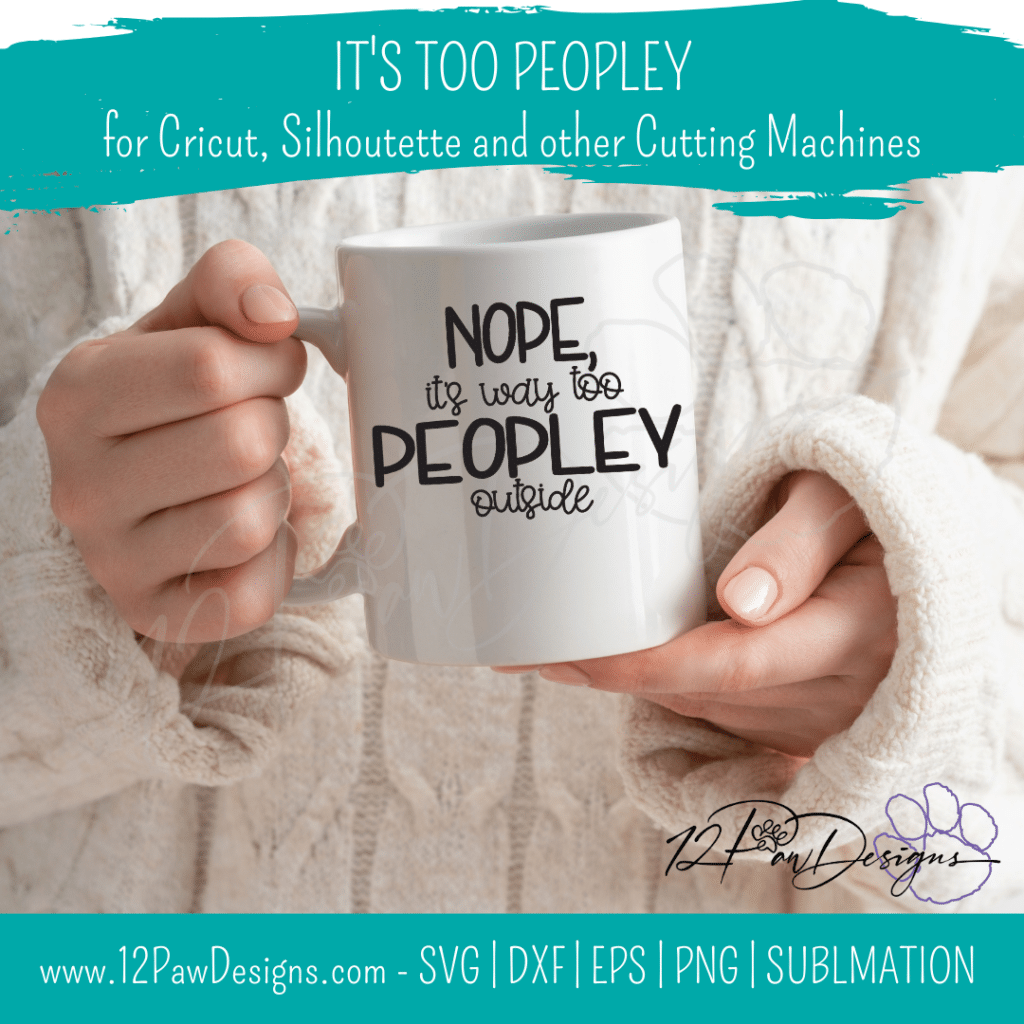 12PD Its too Peopley 5 - 12 Paw Designs It's Too Peopley, Unsocial, Funny SVG, Cricut, Silhouette, Svg/Dxf/Png/Eps, Digital, Cut File