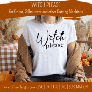 Witch Please, Witch, Halloween, Witch SVG, Cricut, Silhouette, Svg/Dxf/Png/Eps, Digital, Cut File
