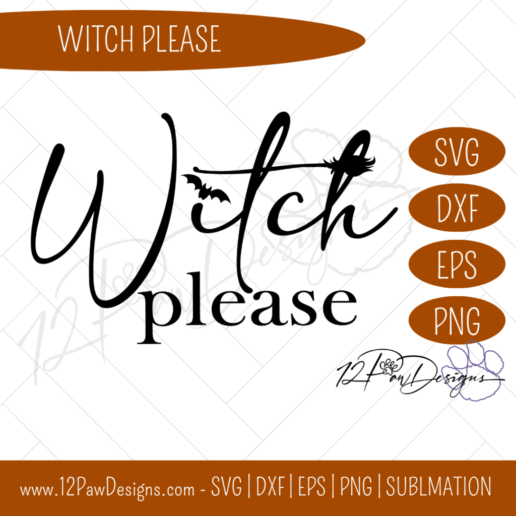 Witch Please, Witch, Halloween, Witch SVG, Cricut, Silhouette, Svg/Dxf/Png/Eps, Digital, Cut File