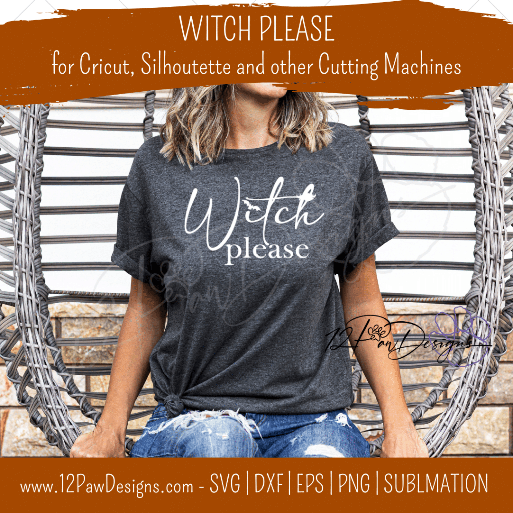 Witch Please, Witch, Halloween, Witch SVG, Cricut, Silhouette, Svg/Dxf/Png/Eps, Digital, Cut File