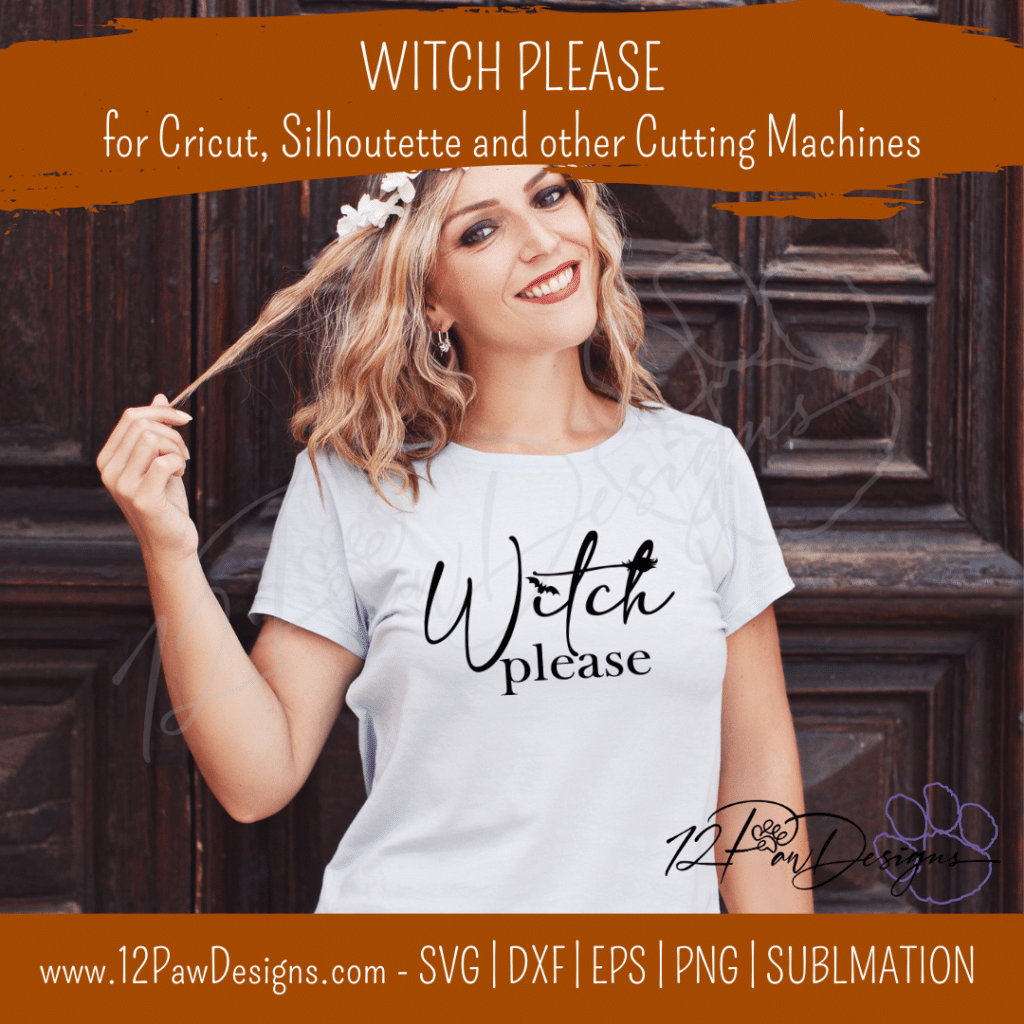 Witch Please, Witch, Halloween, Witch SVG, Cricut, Silhouette, Svg/Dxf/Png/Eps, Digital, Cut File