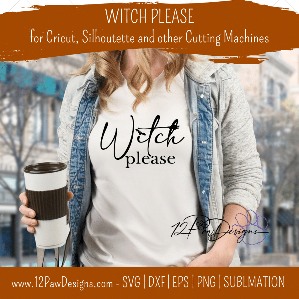 Witch Please, Witch, Halloween, Witch SVG, Cricut, Silhouette, Svg/Dxf/Png/Eps, Digital, Cut File
