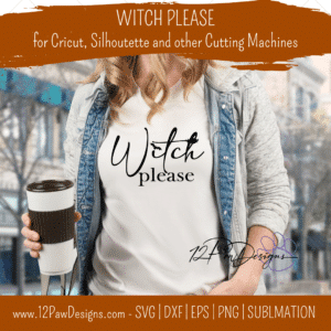 Witch Please, Witch, Halloween, Witch SVG, Cricut, Silhouette, Svg/Dxf/Png/Eps, Digital, Cut File